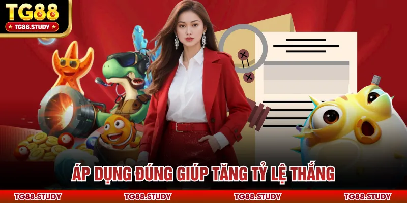 Áp dụng đúng giúp tăng tỷ lệ thắng