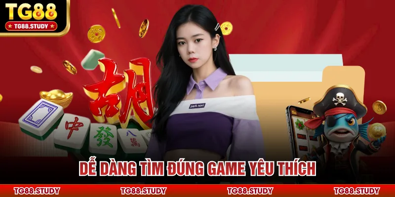 Dễ dàng tìm đúng game yêu thích