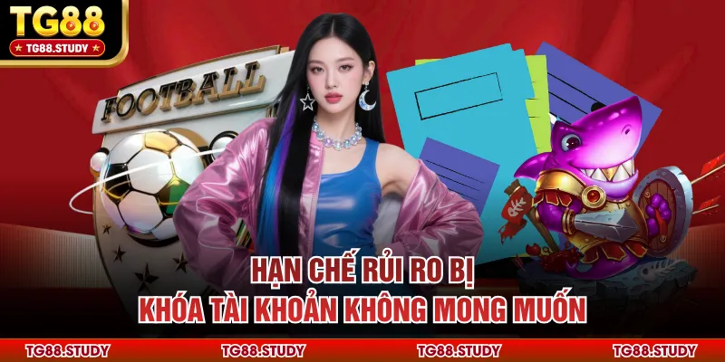 Hạn chế rủi ro bị khóa tài khoản không mong muốn