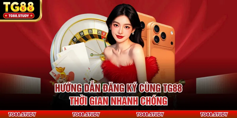 Hướng dẫn đăng ký cùng TG88 thời gian nhanh chóng
